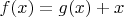 $f(x)=g(x)+x$