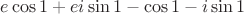 $e\cos1+e{i}\sin1-\cos1-i\sin1$