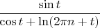 $\dfrac{\sin t}{\cos t+\ln(2\pi n+t)}$