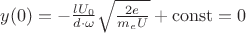 $\[y(0) =  - \frac{{l{U_0}}}{{d \cdot \omega }}\sqrt {\frac{{2e}}{{{m_e}U}}}  + {\rm{const}} = 0\]$