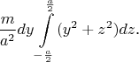 $$\frac m{a^2}dy\int\limits_{-\frac a2}^{\frac a2}(y^2+z^2)dz\text{.}$$
