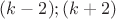 $(k-2); (k+2)$