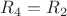 $R_4=R_2$