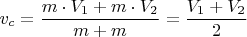 $v_c=\dfrac{m\cdot V_1 + m\cdot V_2}{m+m}=\dfrac{V_1 + V_2}{2}$