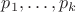 $p_1,\ldots, p_k$