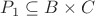 $P_1\subseteq B\times C$