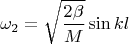 $$\omega_2=\sqrt{\frac{2\beta}M}\sin kl$$