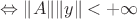 $\Leftrightarrow \|A\|\|y\|<+\infty$