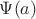 $\Psi(a)$