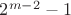 $2^{m-2}-1$ $2^{m-2}-1$