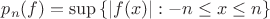 $p_n(f) = \sup{\{|f(x)| : -n \leq x \leq n\}}$