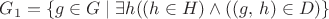 $G_{1}=\{g\in G\mid\exists h((h\in H)\wedge((g,\, h)\in D)\}$