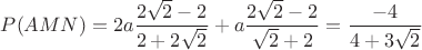 $P(AMN)=2a\dfrac{2\sqrt{2}-2}{2+2\sqrt{2}}+a\dfrac{2\sqrt{2}-2}{\sqrt{2}+2}}=\dfrac{-4}{4+3\sqrt{2}}$