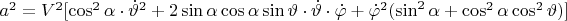 $a^2 = V^2 [\cos^2 \alpha \cdot \dot{\vartheta}^2 + 2\sin\alpha\cos\alpha\sin\vartheta\cdot \dot{\vartheta} \cdot \dot{\varphi} + \dot{\varphi}^2 (\sin^2\alpha + \cos^2\alpha \cos^2\vartheta)] $