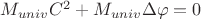 $M_{univ} C^2+ M_{univ}\Delta\varphi=0$