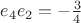 $e_4 e_2 = -\frac{3}{4}$