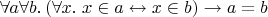 $\forall a\forall b.\,(\forall x.\;x\in a\leftrightarrow x\in b)\to a=b$