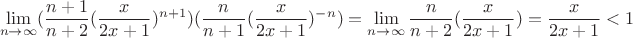 $$\lim_{n \to \infty}(\frac{n+1}{n+2}(\frac{x}{2x+1})^{n+1})(\frac{n}{n+1}(\frac{x}{2x+1})^{-n})=\lim_{n \to \infty}\frac{n}{n+2}(\frac{x}{2x+1})=\frac{x}{2x+1}<1$$