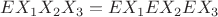 $EX_1X_2X_3=EX_1EX_2EX_3$