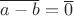 $\overline{a-b}=\overline{0}$