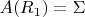 $A(R_{1}) = \Sigma$