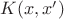 $K(x,x')$