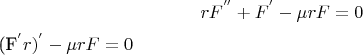 $$
\eqalign{
  & rF^{''}  + F^{'}  - \mu rF = 0  \cr 

  & (F^{'}r)^{'}  - \mu rF = 0 \cr} 
$$