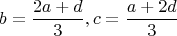 $$b=\frac {2a+d} 3, c=\frac {a+2d} 3$$