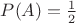 $P(A)=\frac 12$