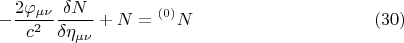 $$  - \frac {2 \varphi_{\mu \nu}} {c^2} \frac {\delta N} {\delta \eta_{\mu \nu} } + N = {}^{(0)} N       \eqno (30)  $$