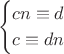 $$\begin{cases}
cn\equiv d  \\ c\equiv dn \end{cases}$$