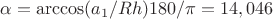 $\alpha=\arccos(a_1/Rh)180/\pi=14,046$ $\alpha=\arccos(a_1/Rh)180/\pi=14,046$
