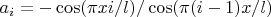 $a_i = - \cos(\pi x i/l)/ \cos(\pi (i-1)x/l)$