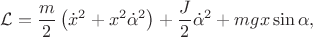 $\mathcal{L}=\dfrac{m}{2}\left(\dot{x}^{2}+x^{2}\dot{\alpha}^{2}\right)+\dfrac{J}{2}\dot{\alpha}^{2}+mgx\sin\alpha, $