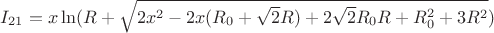 $I_{21}=x\ln(R+\sqrt{2x^2-2x(R_{0}+\sqrt{2}R)+2\sqrt{2}R_{0}R+R_{0}^2+3R^2})$