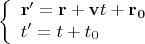 $$\left\lbrace \begin{array}{l}
\mathbf{r'}=\mathbf{r}+\mathbf{v}t+\mathbf{r_0}\\
t'=t+t_0
\end{array} \right.$$
