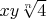 $x y \sqrt[n]{4}$