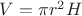 $V = \pi r^2 H$