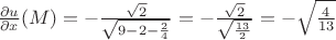 $\frac{\partial u}{\partial x}(M)=-\frac{\sqrt{2}}{\sqrt{9-2-\frac{2}{4}}}=-\frac{\sqrt{2}}{\sqrt{\frac{13}{2}}}=-\sqrt{\frac{4}{13}}$