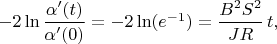 $-2\ln\dfrac{\alpha'(t)}{\alpha'(0)}=-2\ln(e^{-1})=\dfrac{B^2S^2}{JR}\,t,$