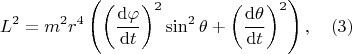 $$ L^2=m^2r^4 \left( \left(\dfrac{{\rm d}\varphi }{{\rm d}t}\right)^2\sin^2 \theta+ \left(\dfrac{{\rm d}\theta }{{\rm d}t}\right)^2\right) , \quad (3)$$