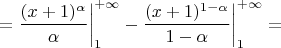 $$= \frac{(x+1)^{\alpha}}{\alpha} \bigg|_{1}^{+\infty} - \frac{(x+1)^{1-\alpha}}{1-\alpha} \bigg|_{1}^{+\infty} =$$