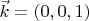 $\vec{k}=(0,0,1)$