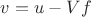 $v=u-Vf$