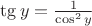 $ \tg y=\frac{1}{\cos ^2 y}$