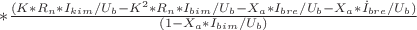 $*\frac{(K*R_n*I_{kim}/U_b-K^2*R_n*I_{bim}/U_b-X_a*I_{bre}/U_b-X_a*\dot{I}_{bre}/U_b)}{(1-X_a*I_{bim}/U_b)}$ $*\frac{(K*R_n*I_{kim}/U_b-K^2*R_n*I_{bim}/U_b-X_a*I_{bre}/U_b-X_a*\dot{I}_{bre}/U_b)}{(1-X_a*I_{bim}/U_b)}$