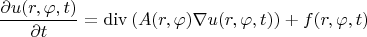 $$\frac{\partial u(r,\varphi,t)}{\partial t} =\operatorname{div}\left(A(r,\varphi)\nabla u(r,\varphi,t)\right)+f(r,\varphi,t)$$