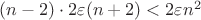 $(n-2)\cdot2\varepsilon(n+2)<2\varepsilon n^2$
