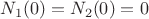 $N_1(0) = N_2(0) = 0$