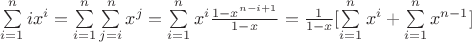 $\sum\limits_{i=1}^{n}ix^i=\sum\limits_{i=1}^{n}\sum\limits_{j=i}^{n}x^j=\sum\limits_{i=1}^{n}{x^i}\frac{1-x^{n-i+1}}{1-x}=\frac{1}{1-x}[\sum\limits_{i=1}^{n}x^i+\sum\limits_{i=1}^{n}x^{n-1}]$